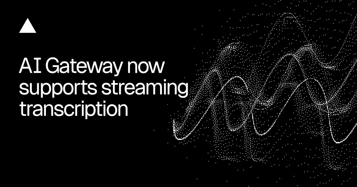 AI Gateway now supports streaming transcription
