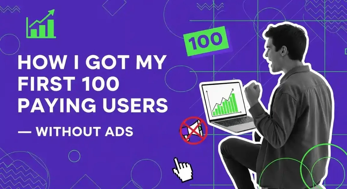 How I Got My First 100 Paying Users — Without Ads