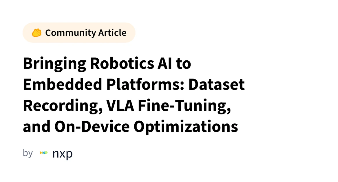 Bringing Robotics AI to Embedded Platforms: Dataset Recording, VLA Fine‑Tuning, and On‑Device Optimizations