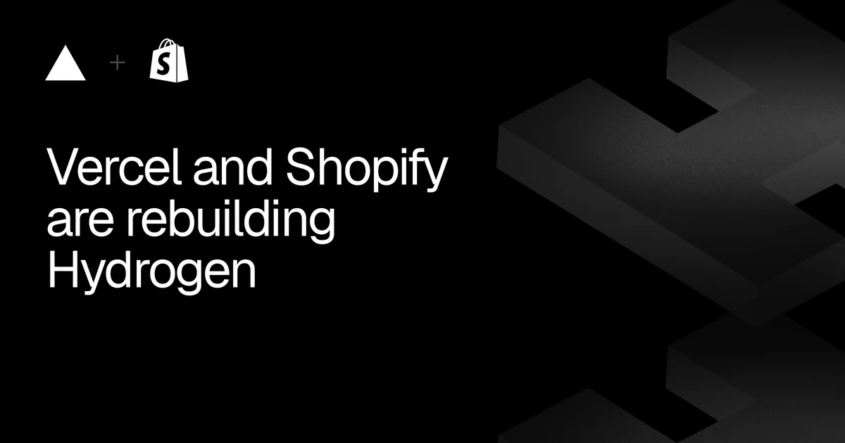 Vercel and Shopify are rebuilding Hydrogen