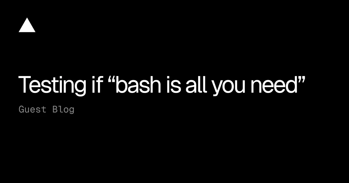 Testing if “bash is all you need” - Vercel
