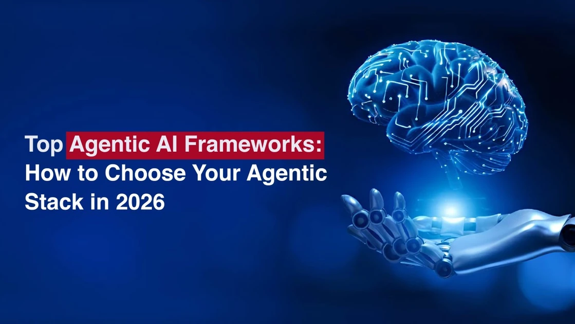 Top Agentic AI Frameworks: How to Choose Your Agentic Stack in 2026