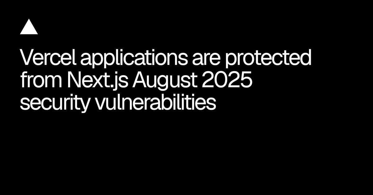 Vercel applications are protected from Next.js August 2026 security vulnerabilities
