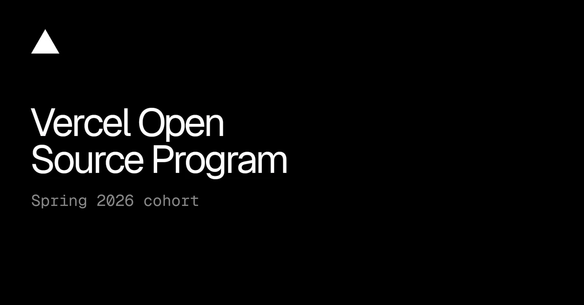 Vercel Open Source Program: Spring 2026 cohort
