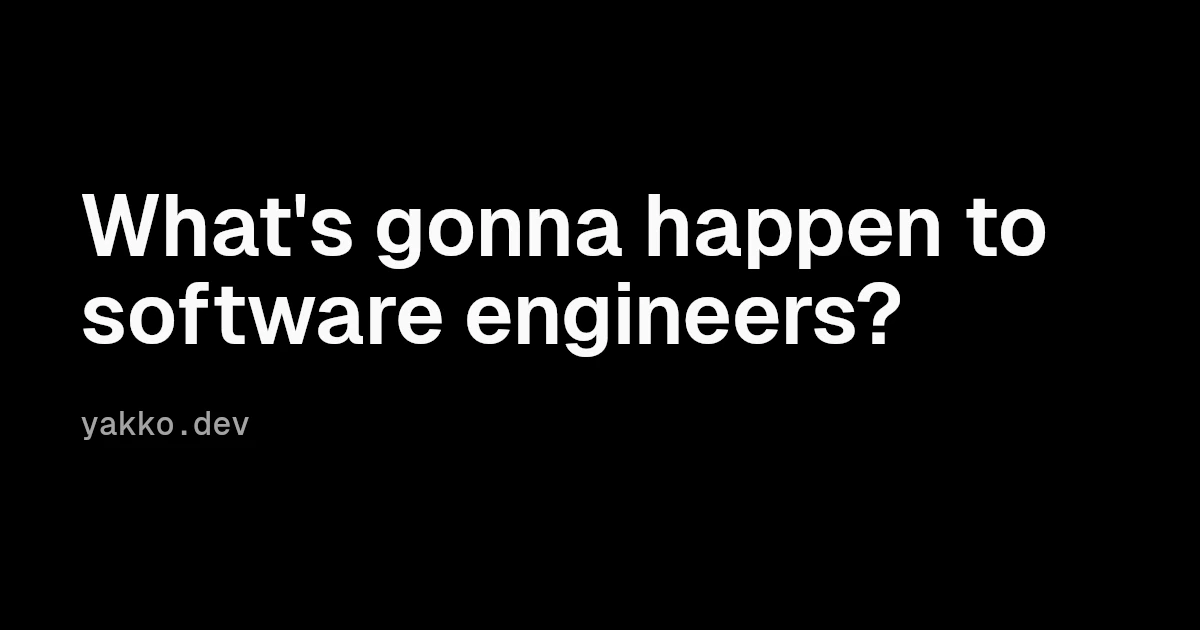 What's gonna happen to software engineers?