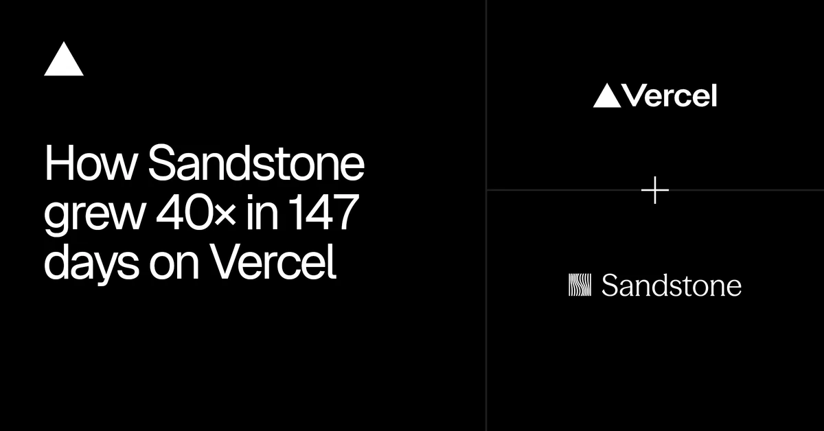 How Sandstone grew 40x in 147 days on Vercel