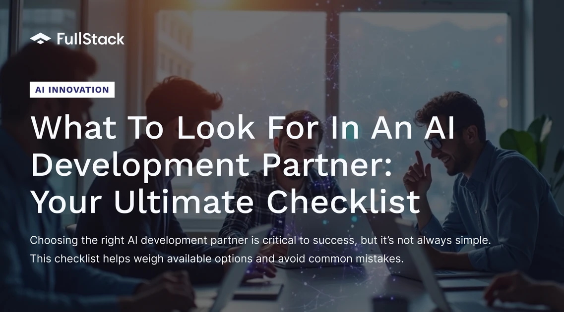 What to Look for in an AI Partner: Checklist | FullStack Blog