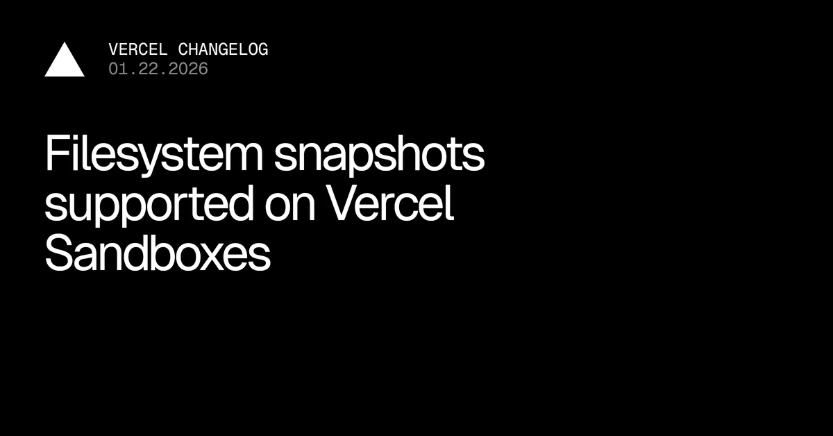 Filesystem snapshots supported on Vercel Sandboxes - Vercel