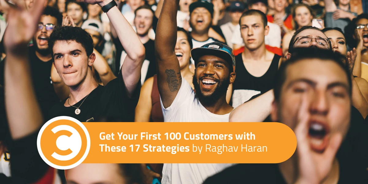 Get Your First 100 Customers with These 17 Strategies - Convince & Convert