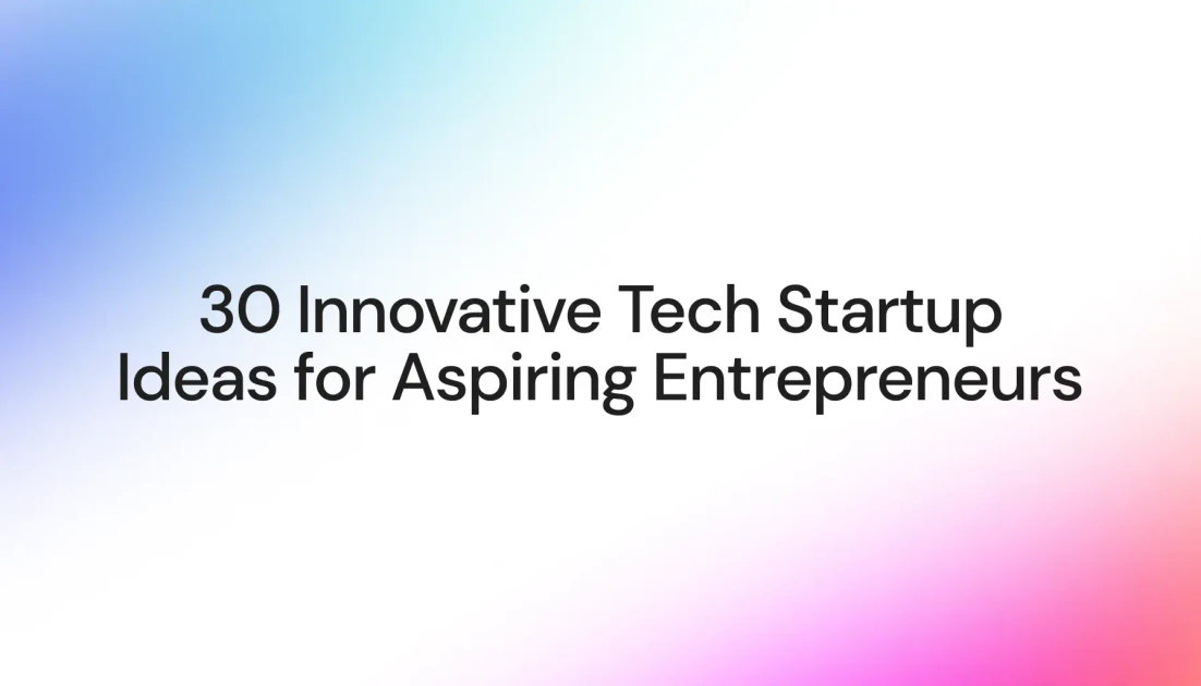 30 Innovative Tech Startup Ideas for Aspiring Entrepreneurs - WeAreNoCode Blog