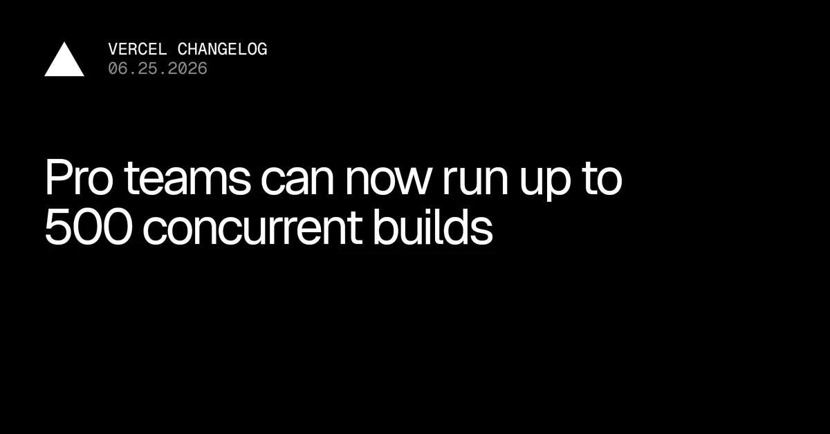 Pro teams can now run up to 500 concurrent builds