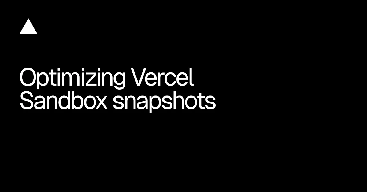 Optimizing Vercel Sandbox snapshots - Vercel