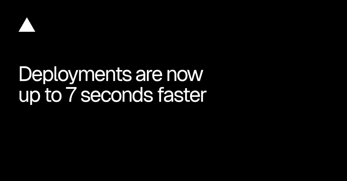 Deployments are now up to 7 seconds faster