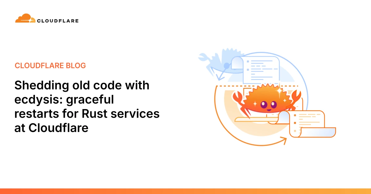 Shedding old code with ecdysis: graceful restarts for Rust services at Cloudflare