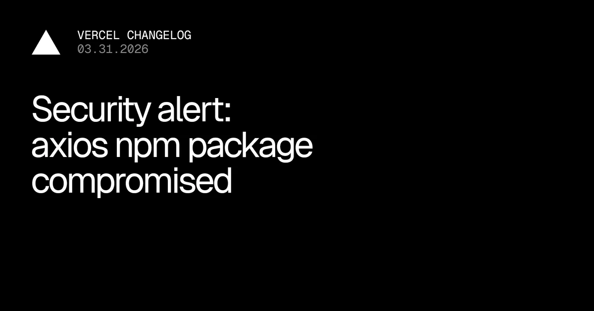 Axios package compromise and remediation steps - Vercel
