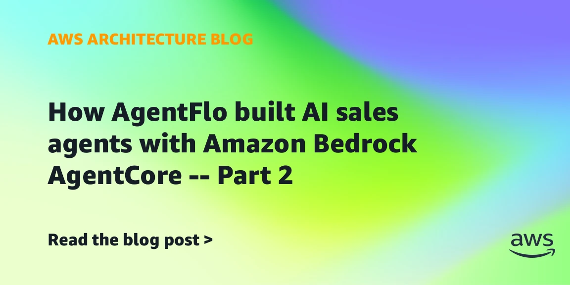 How AgentFlo built AI sales agents with Amazon Bedrock AgentCore – Part 2
