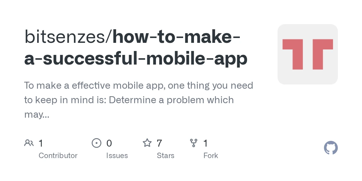 GitHub - bitsenzes/how-to-make-a-successful-mobile-app: To make a effective mobile app, one thing you need to keep in mind is: Determine a problem which may be fixed by your app choose the features o…
