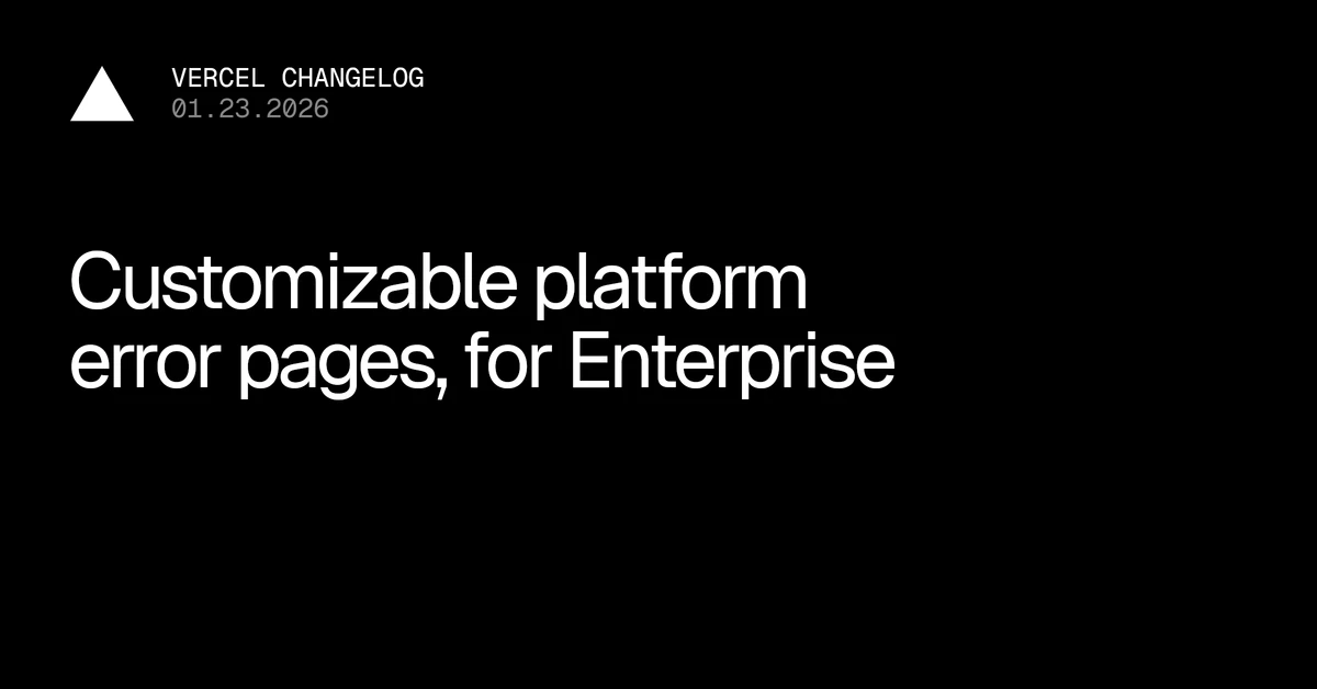 Vercel now supports customizing platform error pages - Vercel