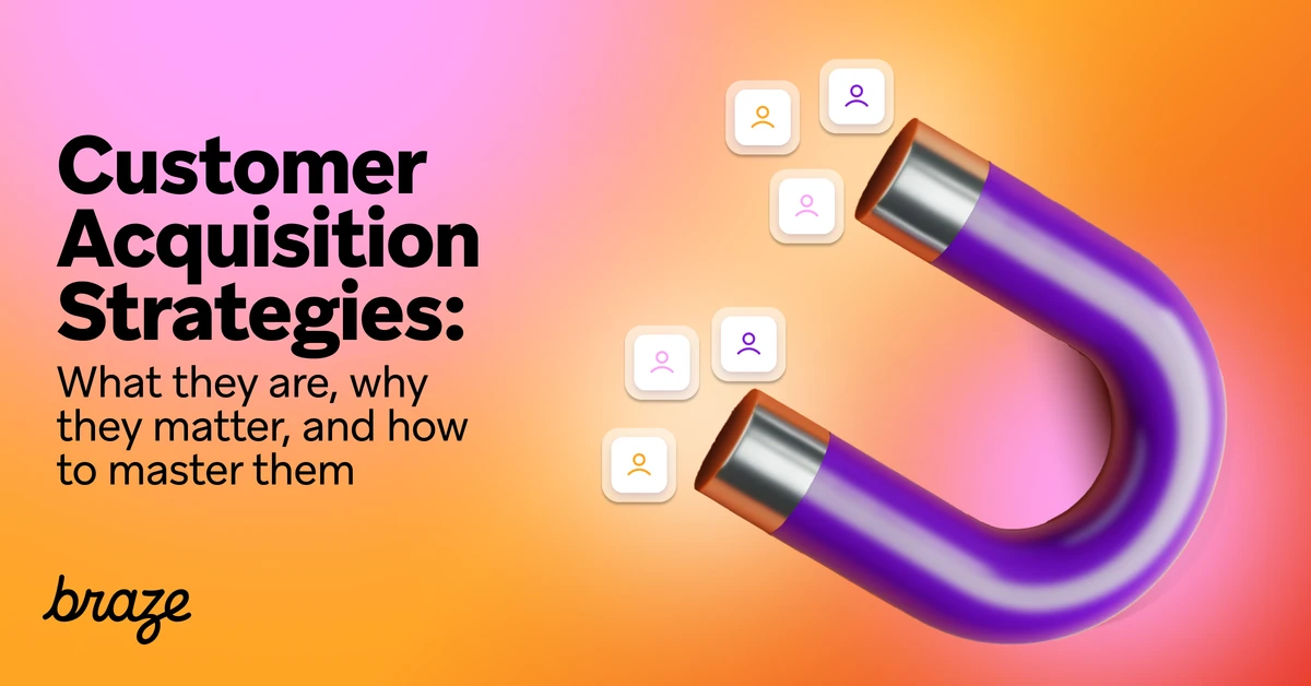 Master Customer Acquisition Strategies | Braze