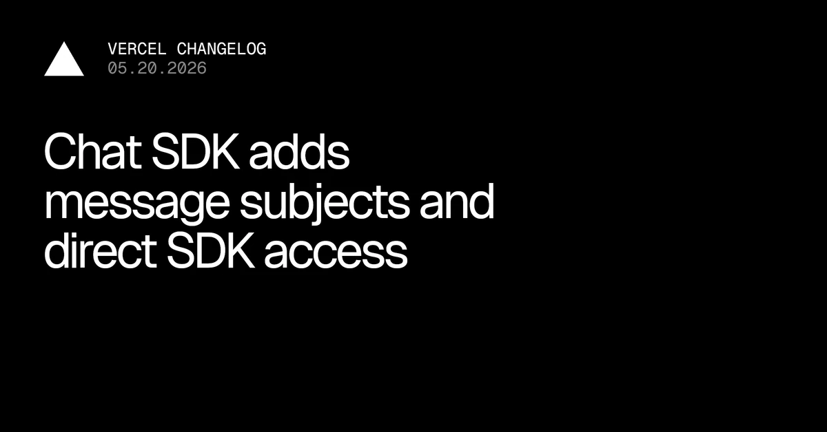 Chat SDK adds message subjects and direct SDK access