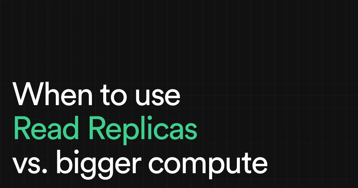 When to use Read Replicas vs. bigger compute