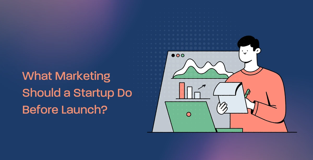 What Marketing Should a Startup Do Before Launch?