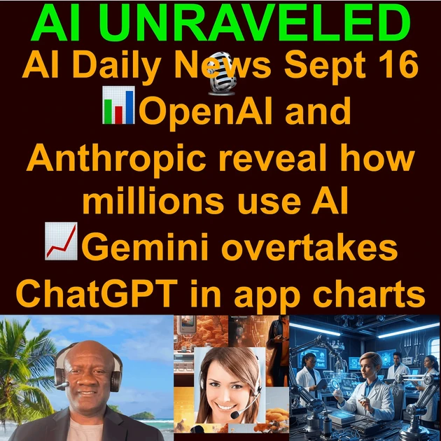 AI &amp; Tech Daily News Rundown: 📊 OpenAI and Anthropic reveal how millions use AI ⚙️OpenAI’s GPT-5 Codex for upgraded autonomous coding 🔬Harvard’s AI Goes Cellular 📈 Google Gemini overtakes ChatGPT in app charts &amp; more (Sept 16 2025) - Your daily briefing on the real world business impact of AI