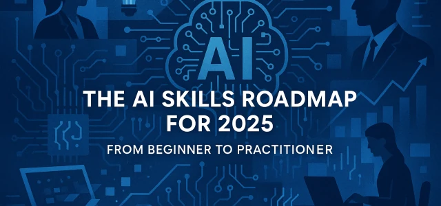 The AI Skills Roadmap for 2025: From Beginner to Practitioner