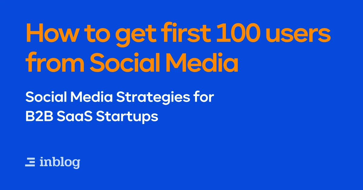 How to get First 100 Users from Social Media - inblog’s blog
