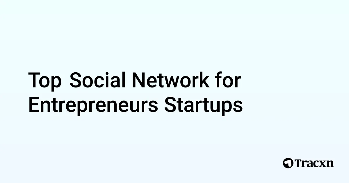 Top Companies in Social Network for Entrepreneurs (Jan, 2026) - Tracxn