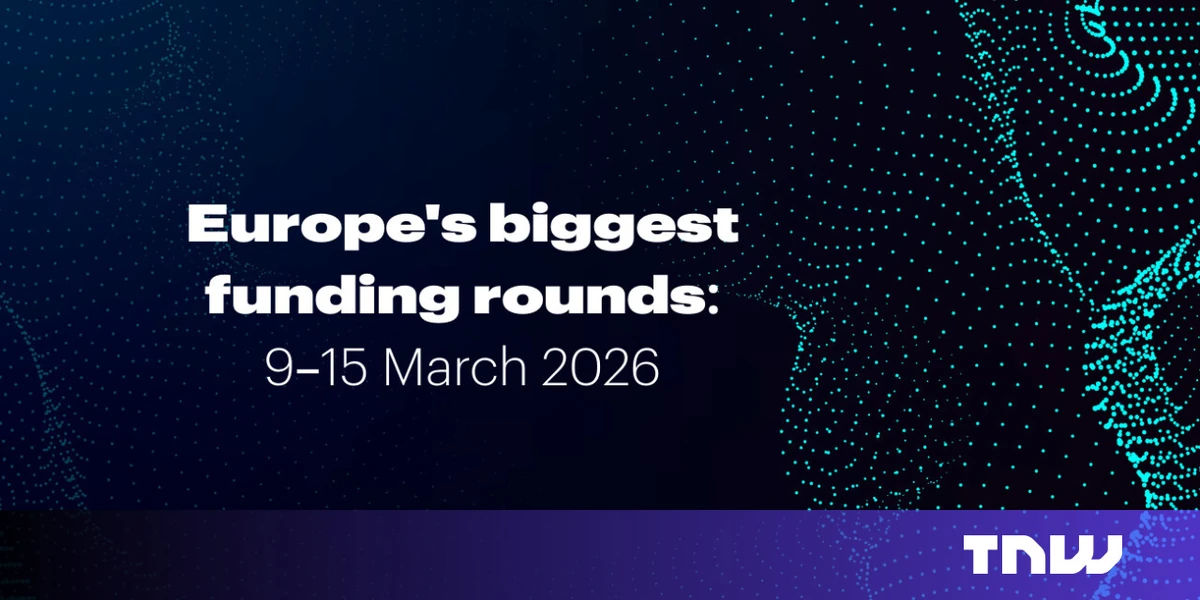 Recap: Europe’s top 10 funding rounds this week (9 -15 March)