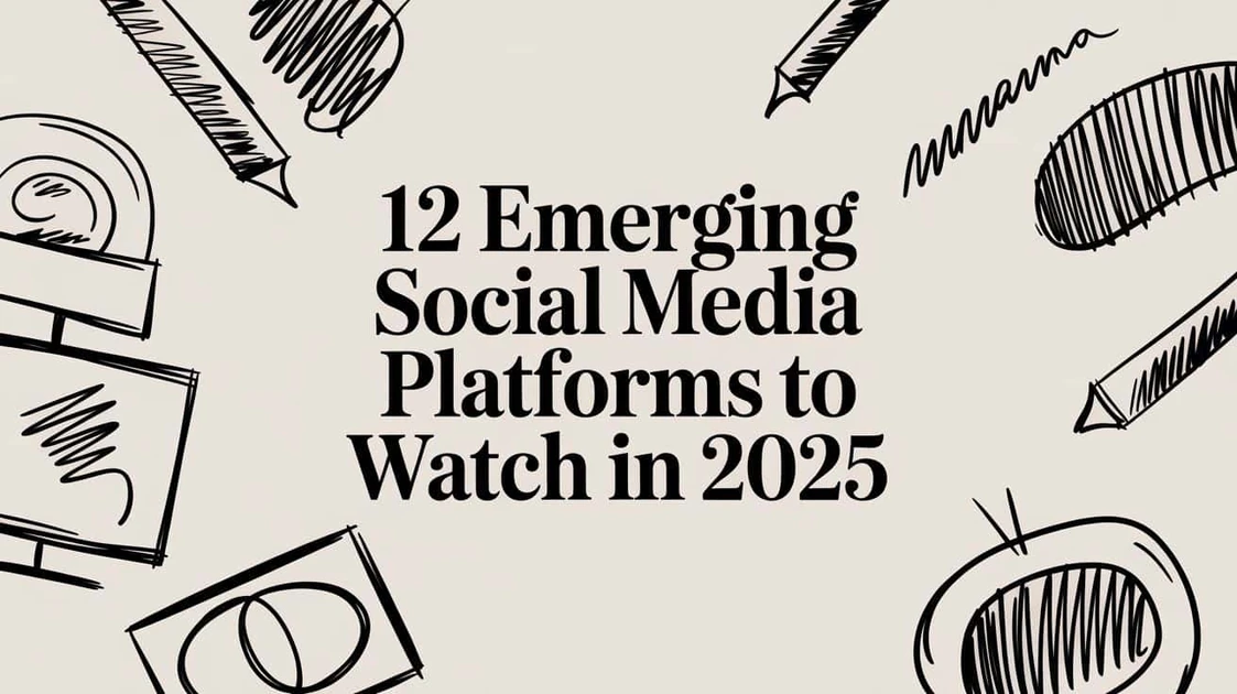 12 Emerging Social Media Platforms to Watch in 2025