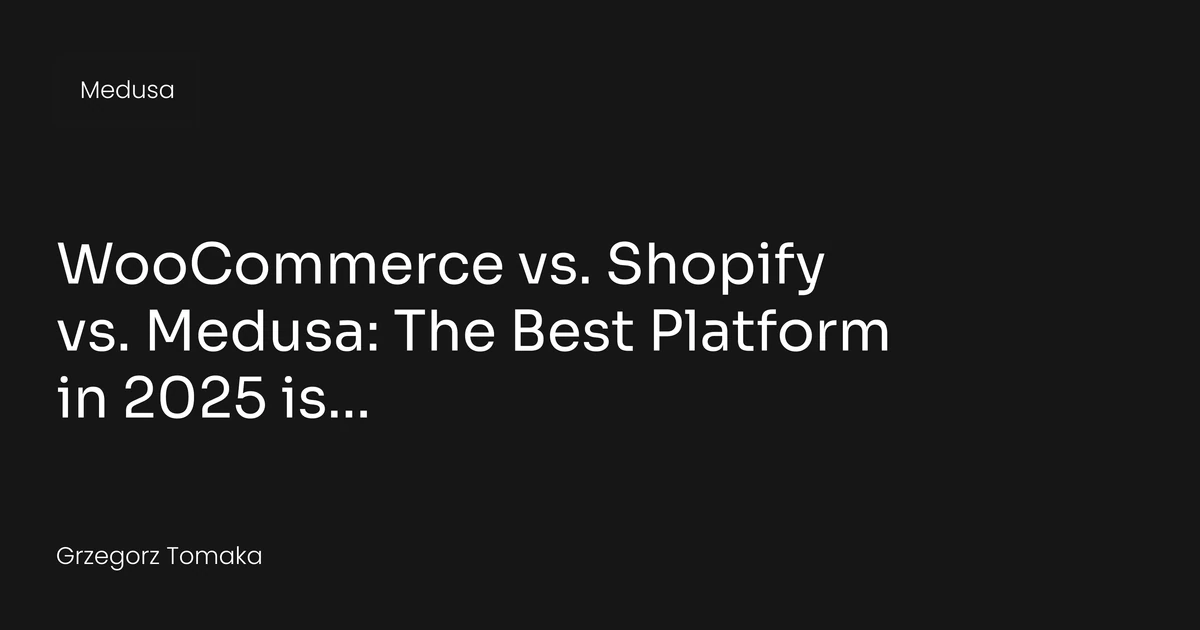 WooCommerce vs. Shopify vs. Medusa: The Best Platform in 2025 is... | Rigby Blog