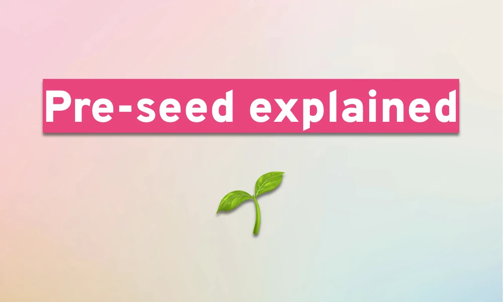 Pre-seed Round Explained for Early-Stage Startup Founders