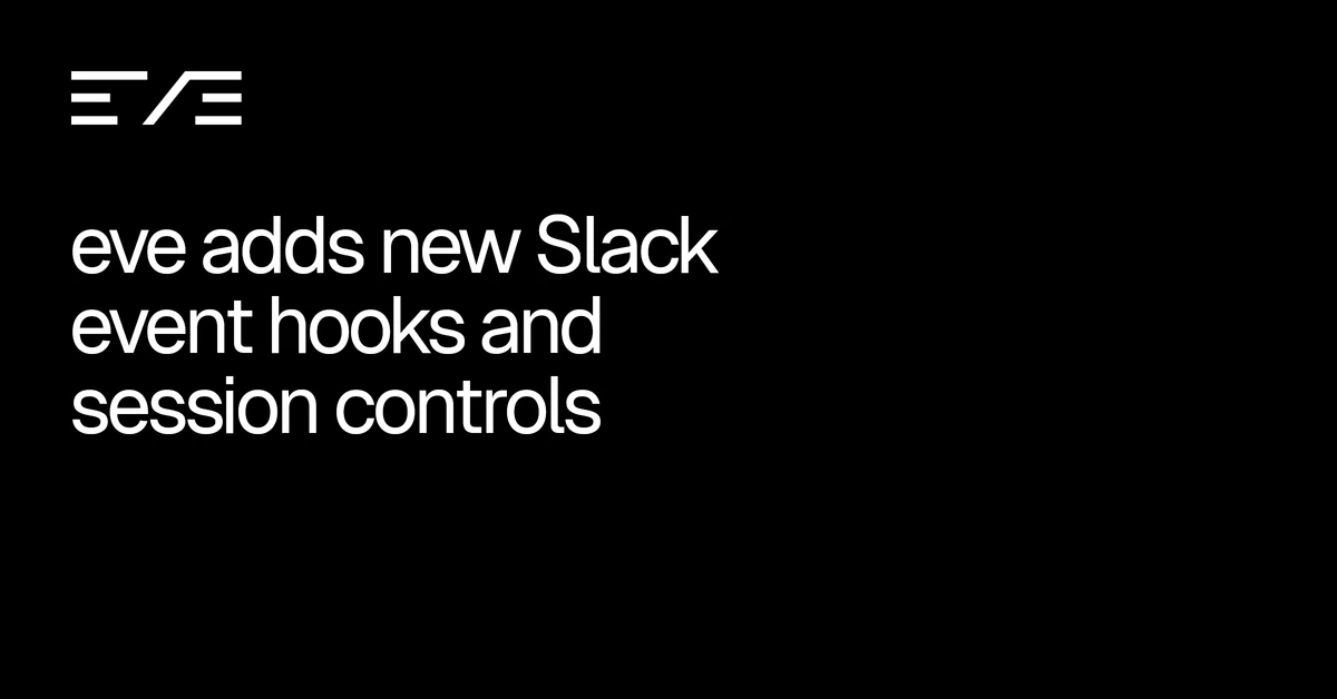 eve adds new Slack event hooks and session controls