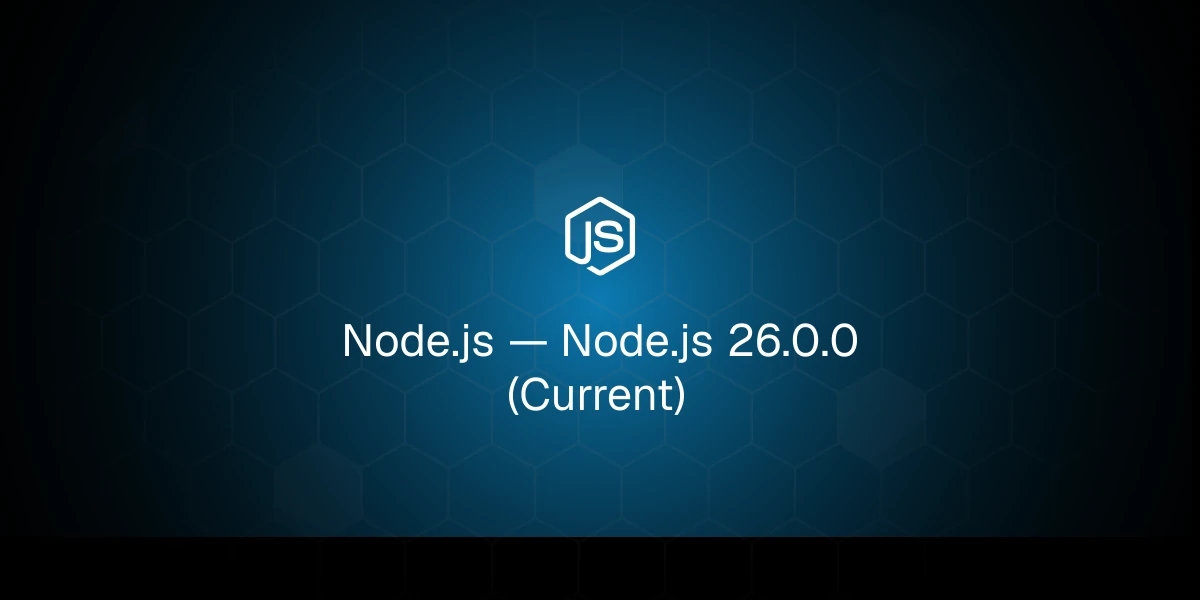 Node.js 26.0.0 (Now with Temporal)