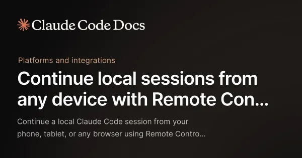 Continue local sessions from any device with Remote Control - Claude Code Docs