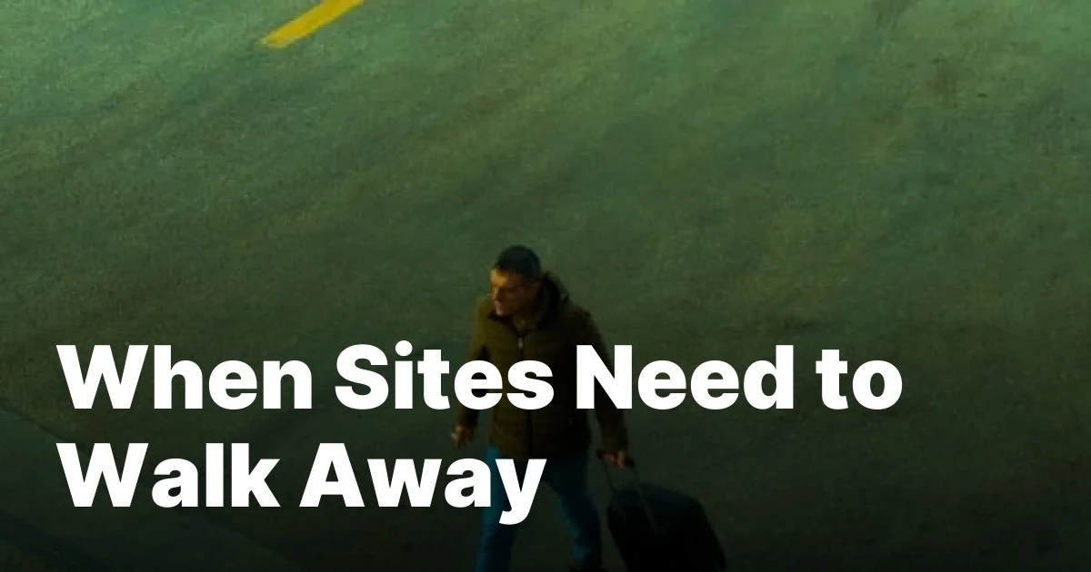 When sites need to walk away