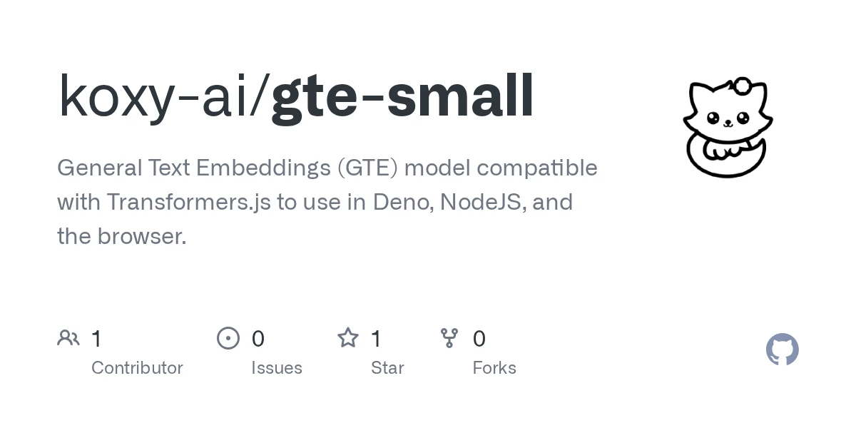 GitHub - koxy-ai/gte-small: General Text Embeddings (GTE) model compatible with Transformers.js to use in Deno, NodeJS, and the browser.