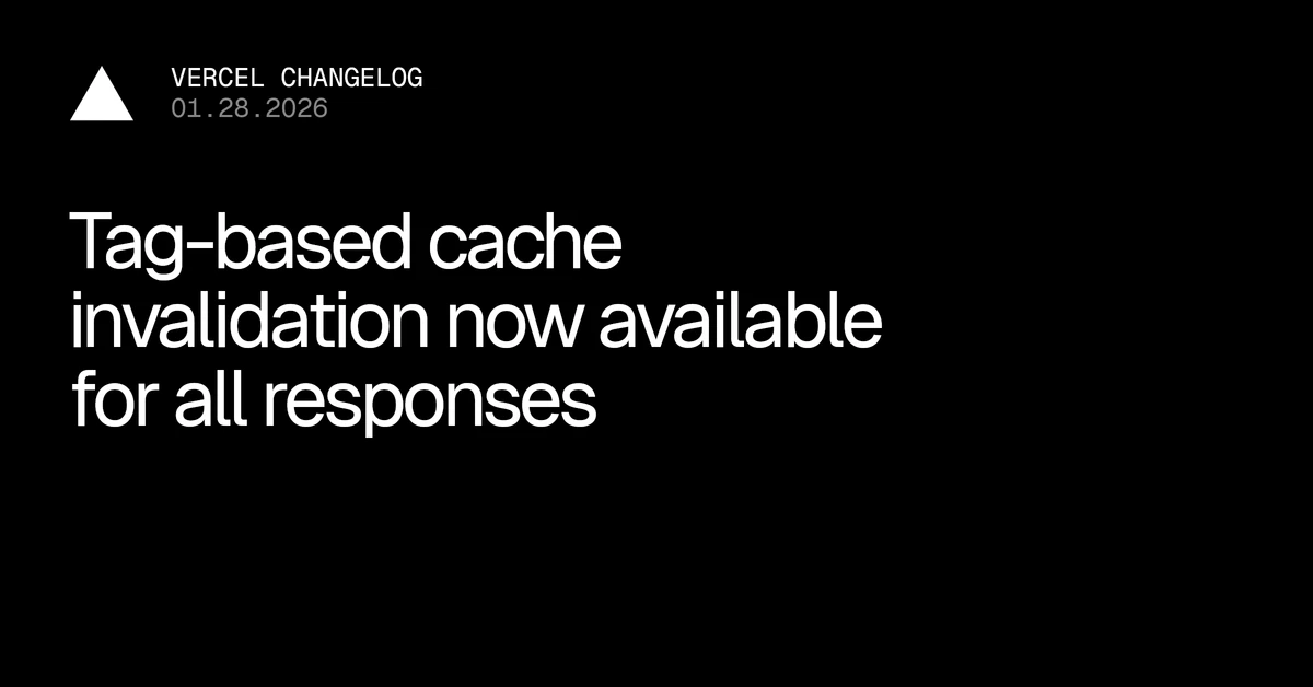 Tag-based cache invalidation now available for all responses - Vercel