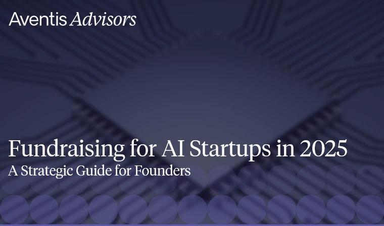 Fundraising for AI Startups in 2025: A Strategic Guide for Founders – Aventis Advisors