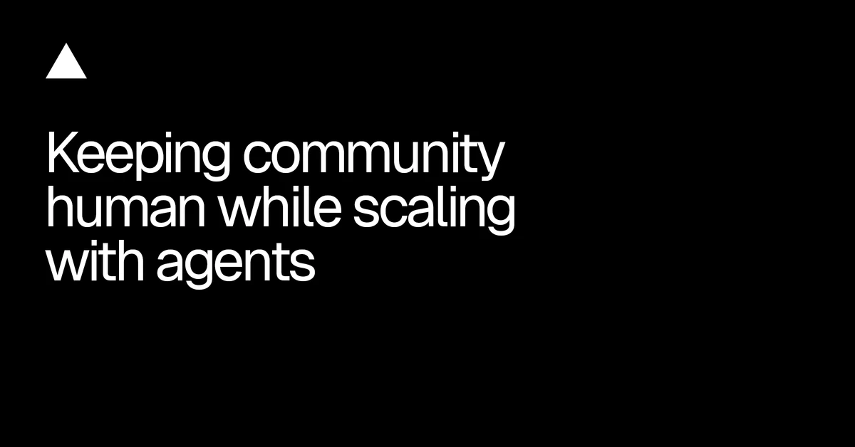 Keeping community human while scaling with agents - Vercel