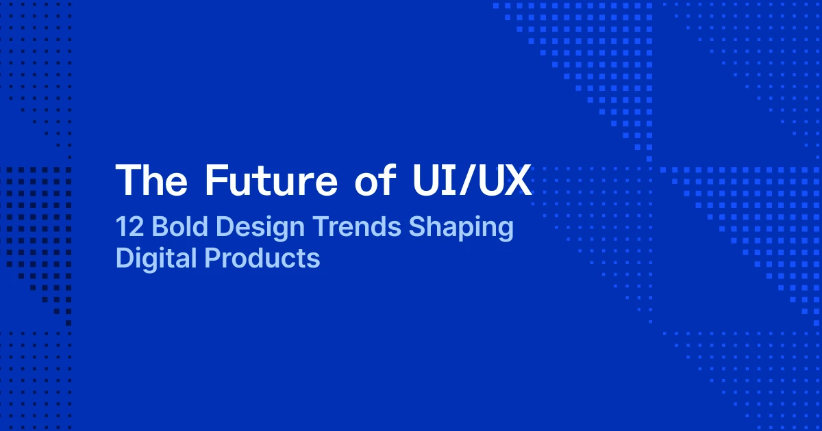 12 UI/UX Design Trends That Will Dominate 2026 (Data-Backed)