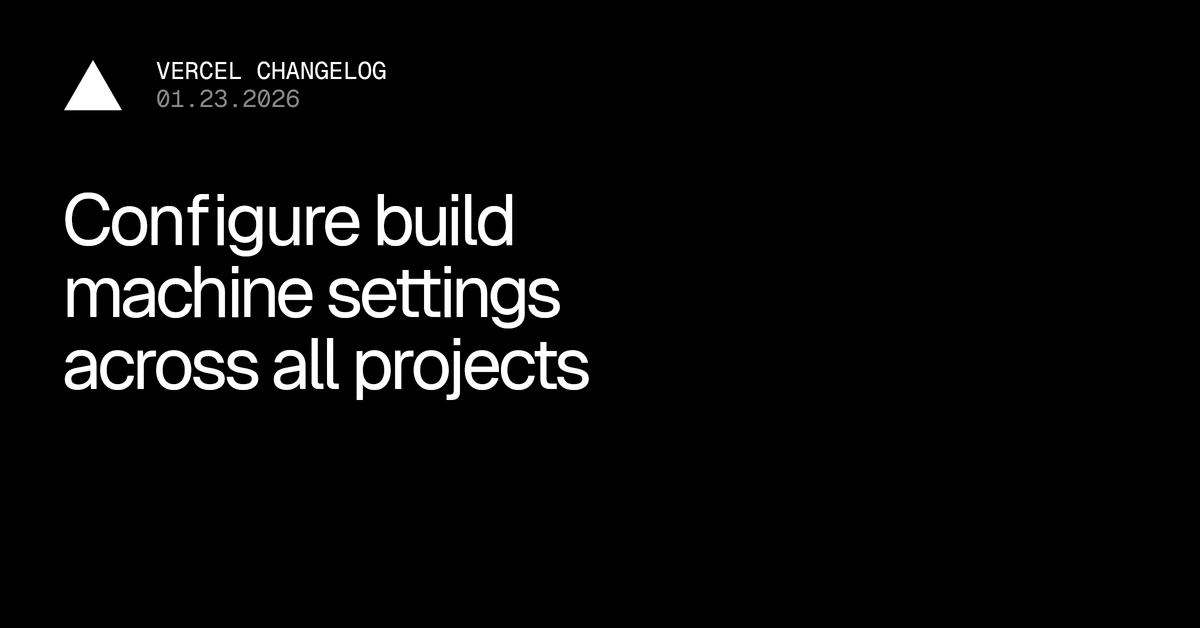 Configure build machine settings across all projects - Vercel