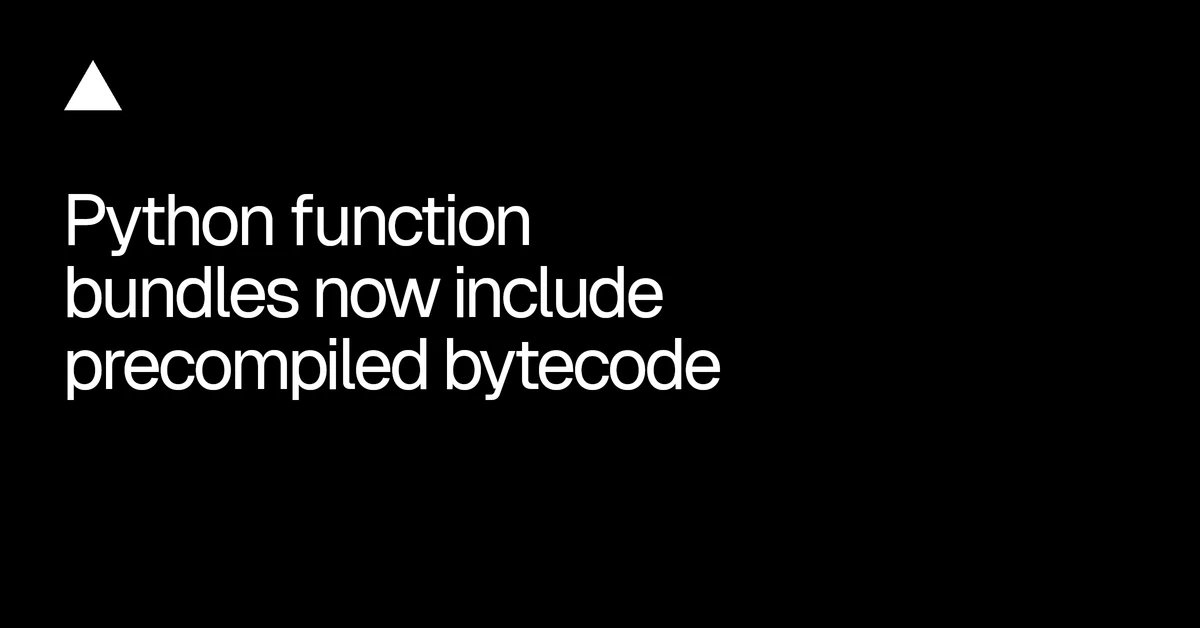 Python function bundles now include precompiled bytecode