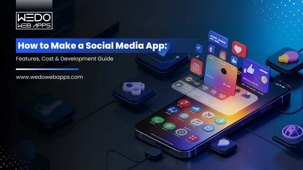 How to Make a Social Media App: Cost & Features 2026