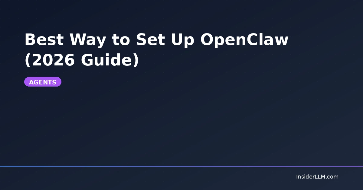 Best Way to Set Up OpenClaw (2026 Guide) | InsiderLLM