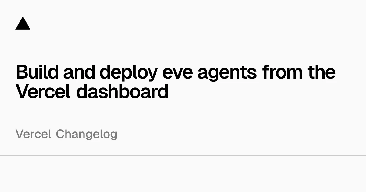 Build and deploy eve agents from the Vercel dashboard