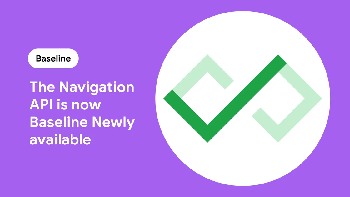 Navigation API - a better way to navigate, is now Baseline Newly Available