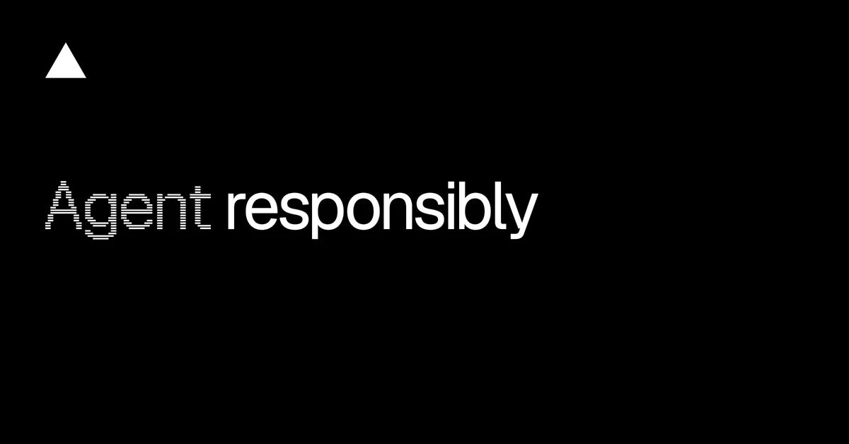 Agent responsibly - Vercel